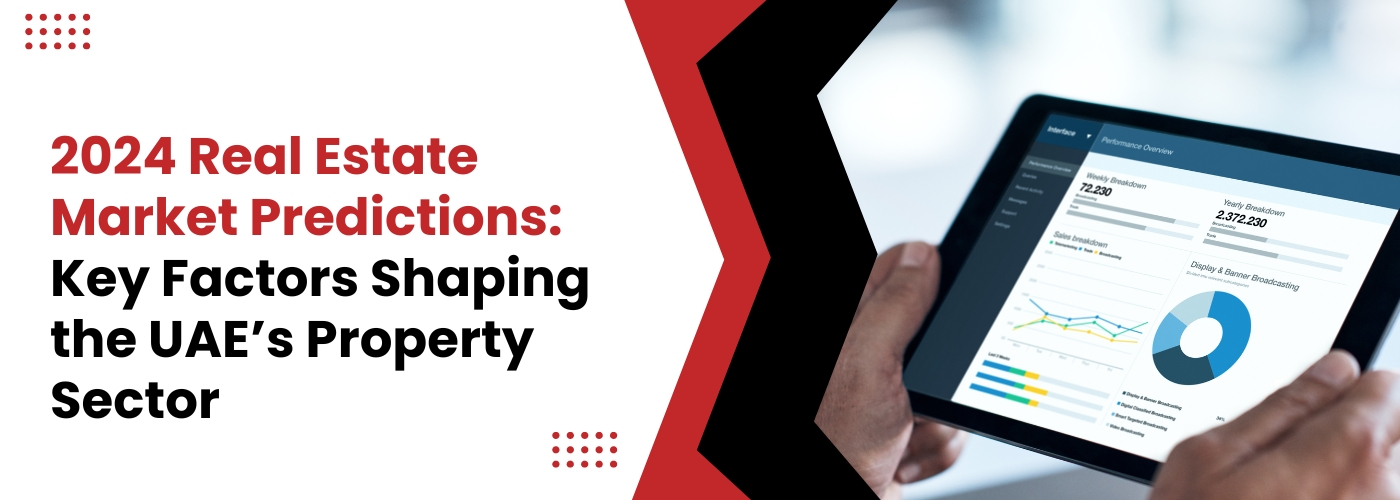2024 Real Estate Market Predictions: Key Factors Shaping the UAE’s Property Sector